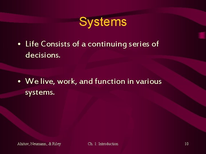 Systems • Life Consists of a continuing series of decisions. • We live, work,
