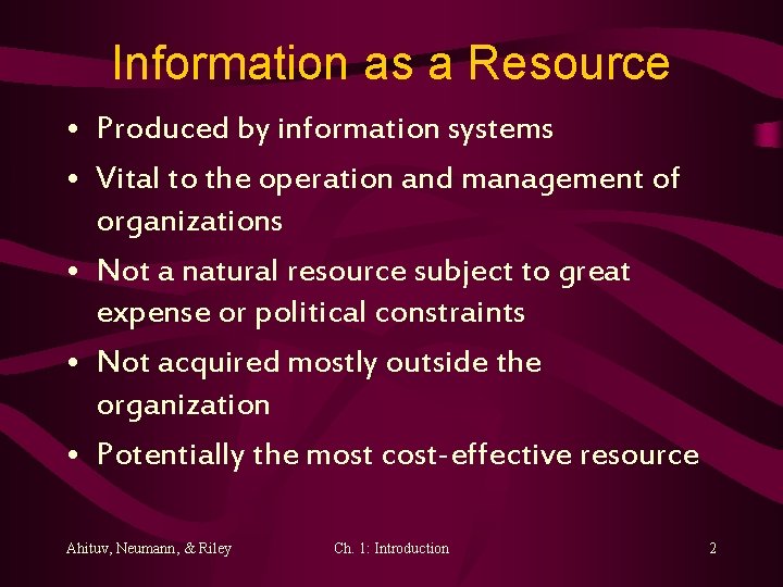 Information as a Resource • Produced by information systems • Vital to the operation