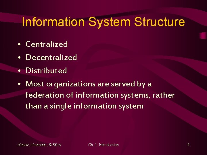 Information System Structure • • Centralized Decentralized Distributed Most organizations are served by a