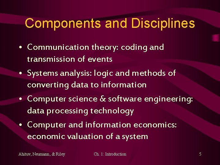 Components and Disciplines • Communication theory: coding and transmission of events • Systems analysis: