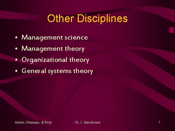 Other Disciplines • • Management science Management theory Organizational theory General systems theory Ahituv,