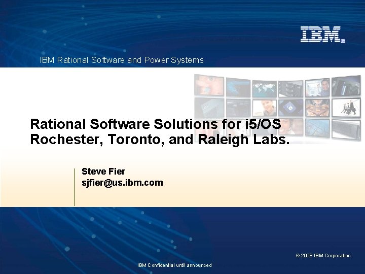 IBM Rational Software and Power Systems Rational Software Solutions for i 5/OS Rochester, Toronto,