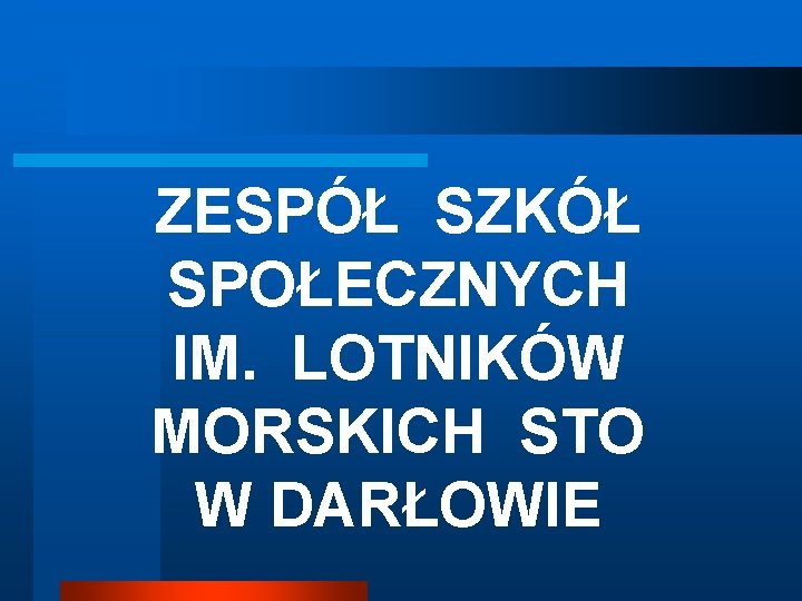 ZESPÓŁ SZKÓŁ SPOŁECZNYCH IM. LOTNIKÓW MORSKICH STO W DARŁOWIE 