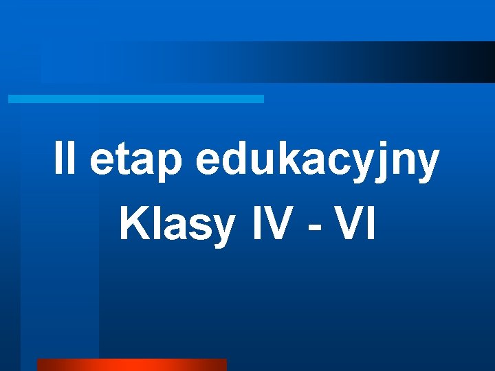 II etap edukacyjny Klasy IV - VI 