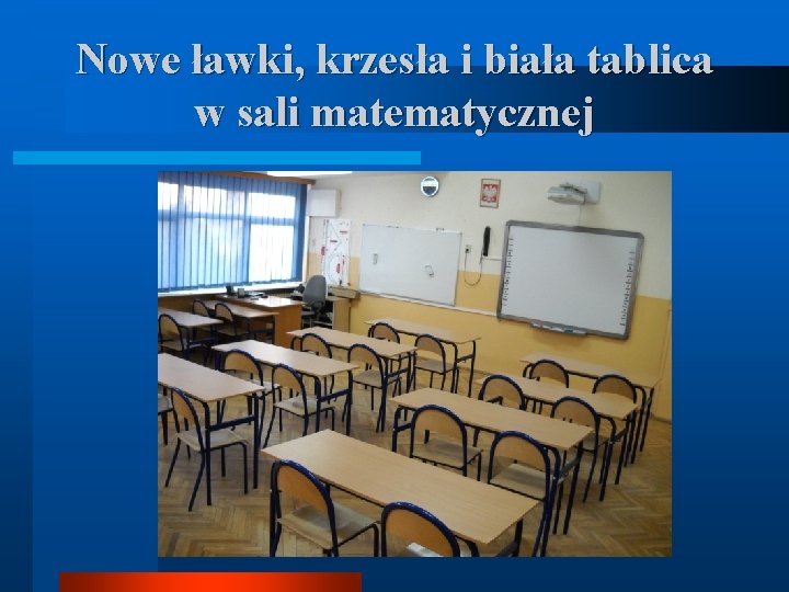 Nowe ławki, krzesła i biała tablica w sali matematycznej 