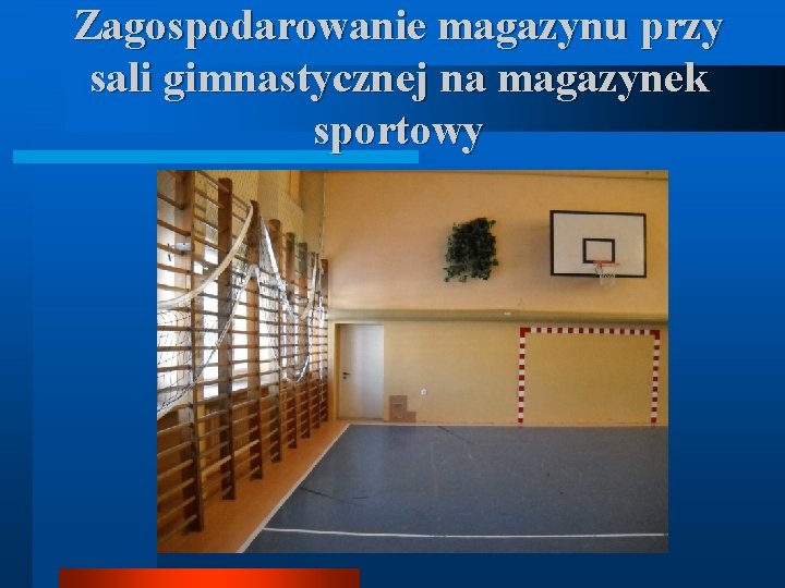 Zagospodarowanie magazynu przy sali gimnastycznej na magazynek sportowy 