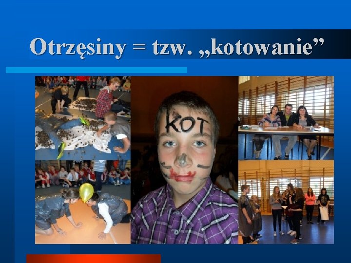 Otrzęsiny = tzw. „kotowanie” 