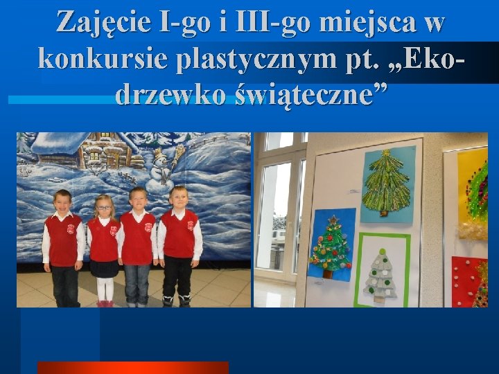 Zajęcie I-go i III-go miejsca w konkursie plastycznym pt. „Ekodrzewko świąteczne” 