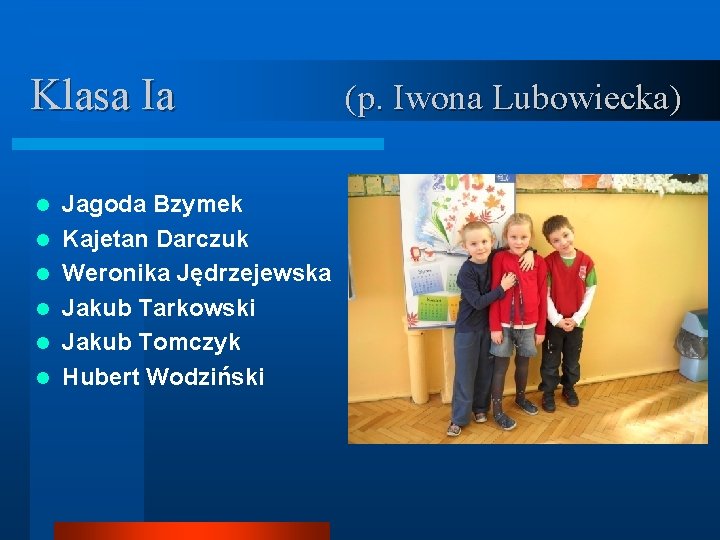 Klasa Ia l l l Jagoda Bzymek Kajetan Darczuk Weronika Jędrzejewska Jakub Tarkowski Jakub