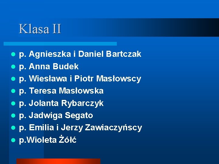 Klasa II l l l l p. Agnieszka i Daniel Bartczak p. Anna Budek