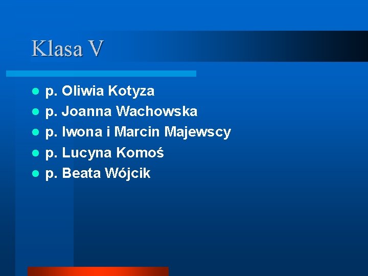 Klasa V l l l p. Oliwia Kotyza p. Joanna Wachowska p. Iwona i