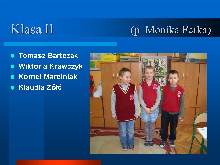 Klasa II Tomasz Bartczak l Wiktoria Krawczyk l Kornel Marciniak l Klaudia Żółć l