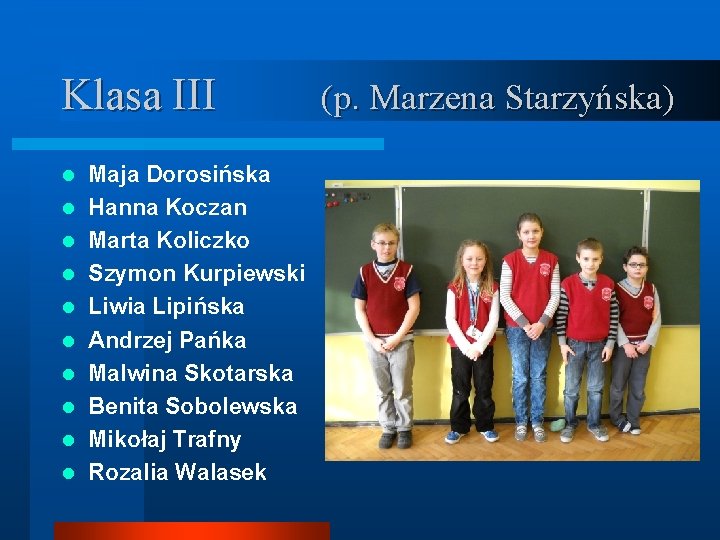 Klasa III l l l l l Maja Dorosińska Hanna Koczan Marta Koliczko Szymon