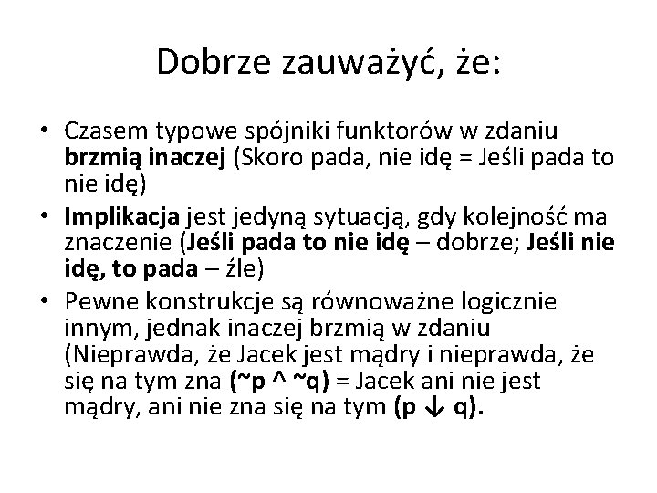 Dobrze zauważyć, że: • Czasem typowe spójniki funktorów w zdaniu brzmią inaczej (Skoro pada,