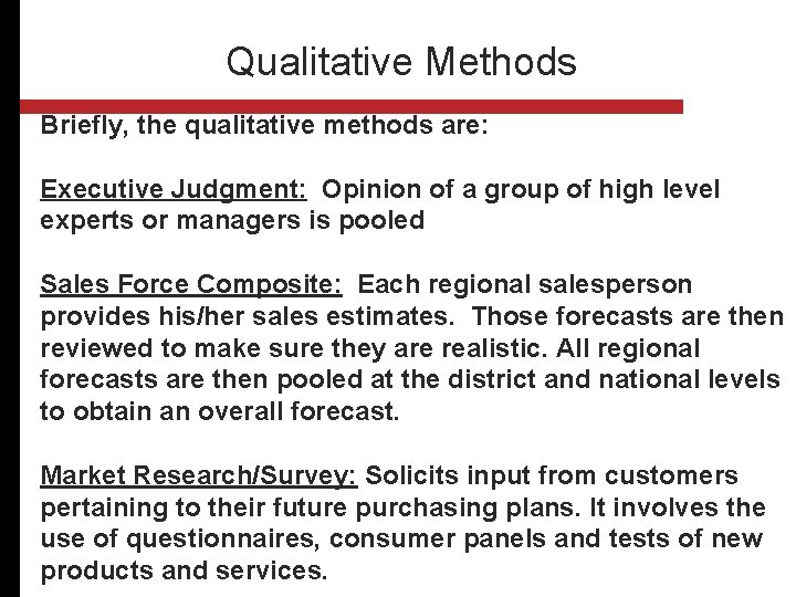 Qualitative Methods Briefly, the qualitative methods are: Executive Judgment: Opinion of a group of