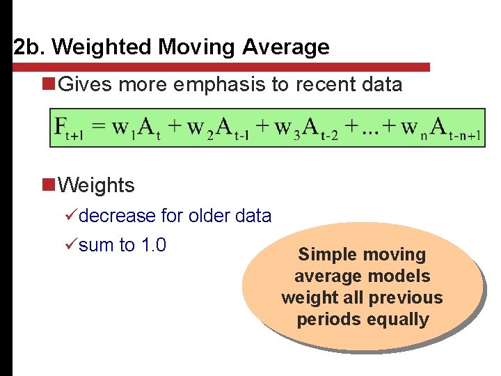 2 b. Weighted Moving Average n Gives more emphasis to recent data n Weights