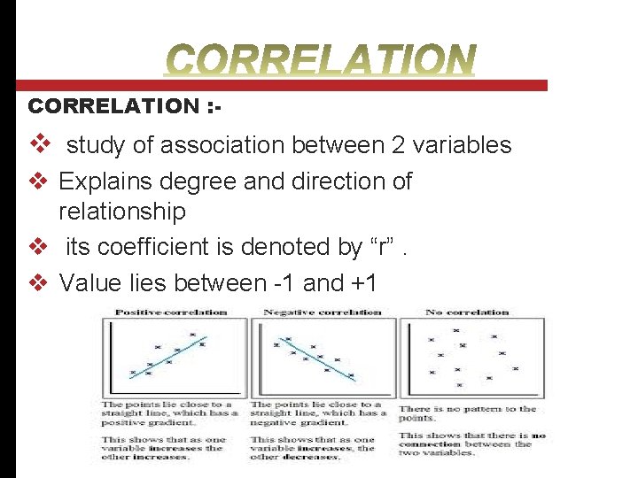 CORRELATION : - v study of association between 2 variables v Explains degree and