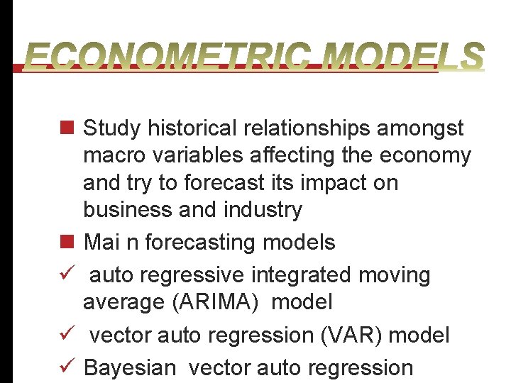 n Study historical relationships amongst macro variables affecting the economy and try to forecast