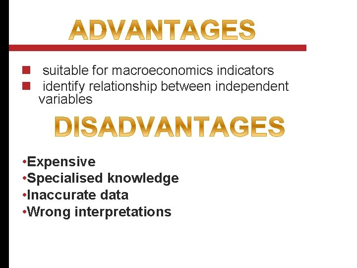 n suitable for macroeconomics indicators n identify relationship between independent variables • Expensive •