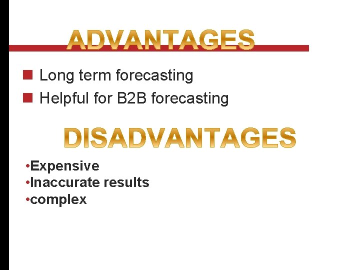 n Long term forecasting n Helpful for B 2 B forecasting • Expensive •