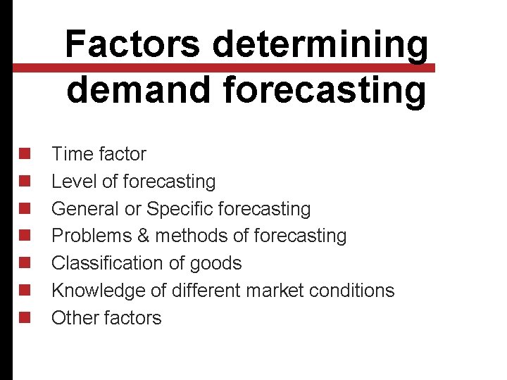 Factors determining demand forecasting n n n n Time factor Level of forecasting General