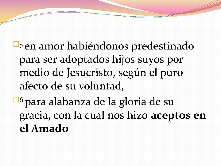 � 5 en amor habiéndonos predestinado para ser adoptados hijos suyos por medio de