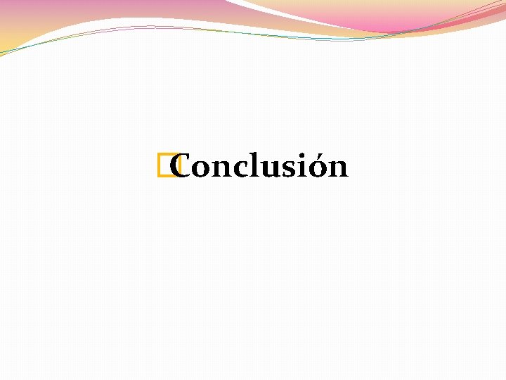 � Conclusión 