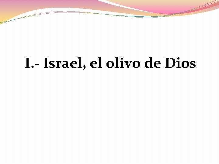 I. - Israel, el olivo de Dios 