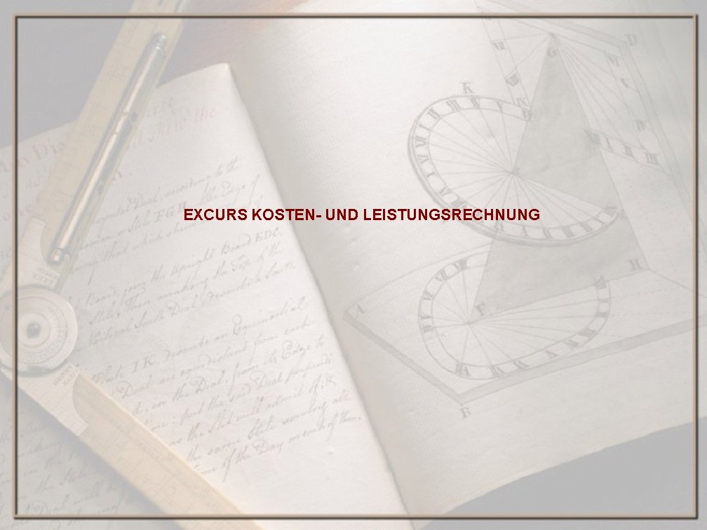 EXCURS KOSTEN- UND LEISTUNGSRECHNUNG 