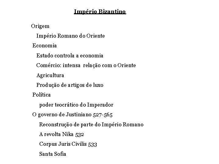 Império Bizantino Origem Império Romano do Oriente Economia Estado controla a economia Comércio: intensa