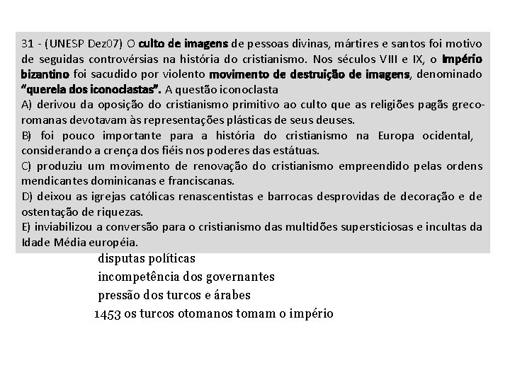 Questões religiosas 31 - (UNESP Dez 07) O culto de imagens de pessoas divinas,