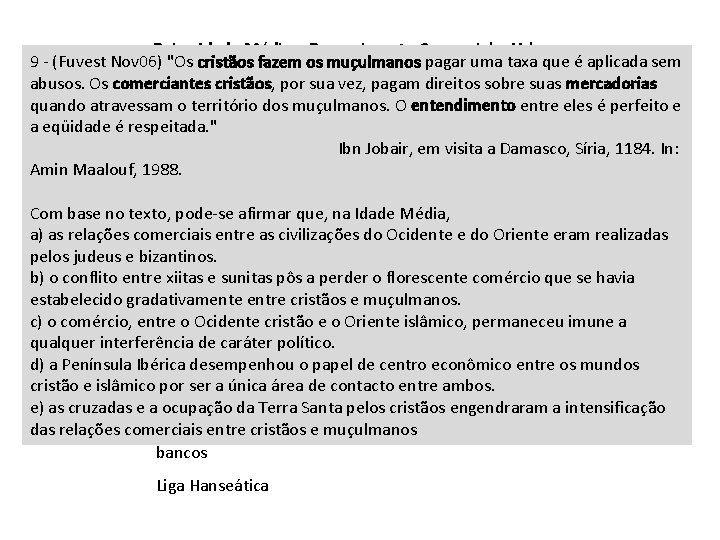 Baixa Idade Média – Renascimento Comercial e Urbano 9 - (Fuvest Nov 06) "Os
