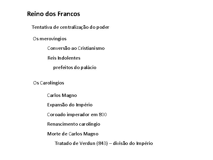 Reino dos Francos Tentativa de centralização do poder Os merovíngios Conversão ao Cristianismo Reis
