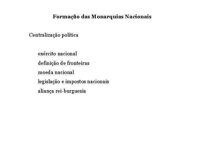 Formação das Monarquias Nacionais Centralização política exército nacional definição de fronteiras moeda nacional legislação