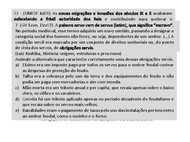 Feudalismo 33 - (UNESP Jul 06) As novas migrações e invasões dos séculos IX