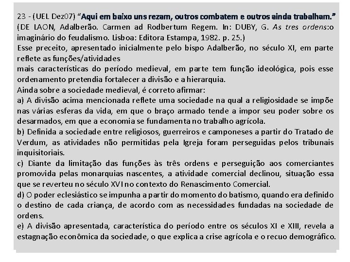 23 - (UEL Dez 07) “Aqui em baixo uns rezam, outros combatem e outros