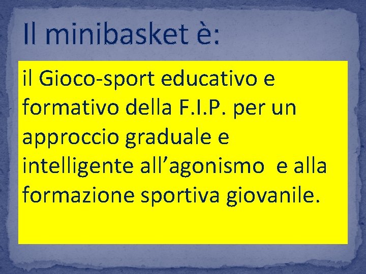 Il minibasket è: il Gioco-sport educativo e formativo della F. I. P. per un