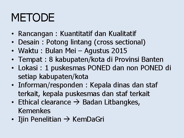 METODE Rancangan : Kuantitatif dan Kualitatif Desain : Potong lintang (cross sectional) Waktu :