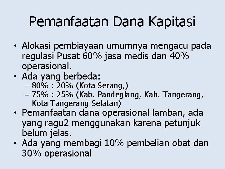 Pemanfaatan Dana Kapitasi • Alokasi pembiayaan umumnya mengacu pada regulasi Pusat 60% jasa medis