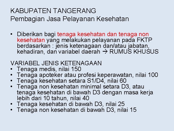 KABUPATEN TANGERANG Pembagian Jasa Pelayanan Kesehatan • Diberikan bagi tenaga kesehatan dan tenaga non