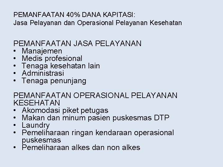 PEMANFAATAN 40% DANA KAPITASI: Jasa Pelayanan dan Operasional Pelayanan Kesehatan PEMANFAATAN JASA PELAYANAN •