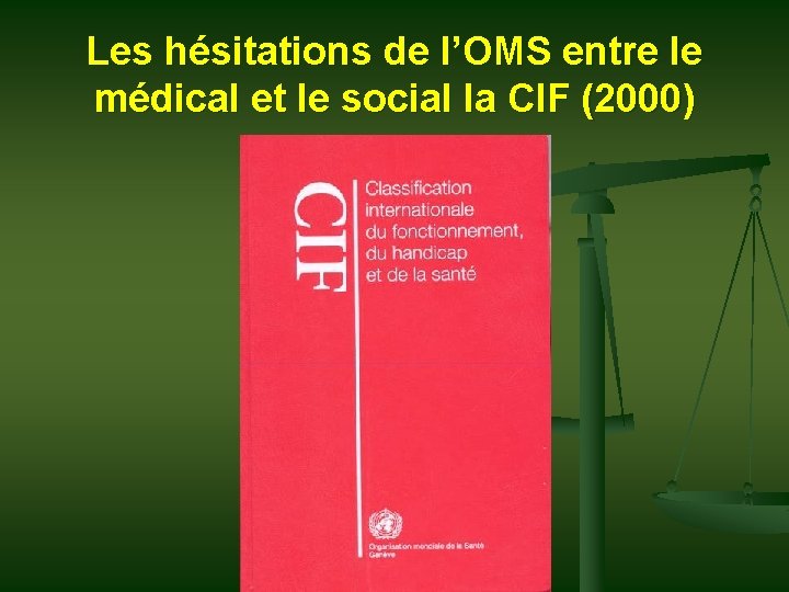 Les hésitations de l’OMS entre le médical et le social la CIF (2000) 