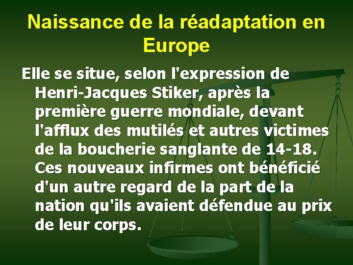 Naissance de la réadaptation en Europe Elle se situe, selon l'expression de Henri-Jacques Stiker,