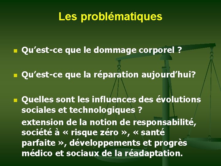 Les problématiques n Qu’est-ce que le dommage corporel ? n Qu’est-ce que la réparation