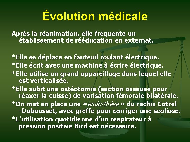 Évolution médicale Après la réanimation, elle fréquente un établissement de rééducation en externat. *Elle
