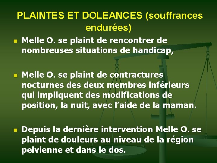  PLAINTES ET DOLEANCES (souffrances endurées) n n n Melle O. se plaint de