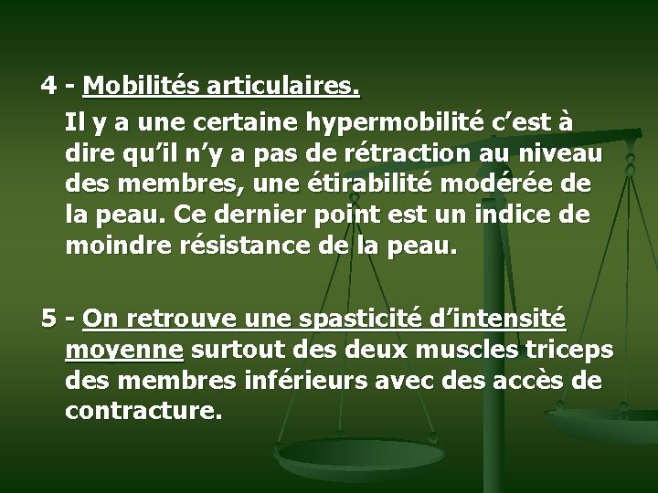 4 - Mobilités articulaires. Il y a une certaine hypermobilité c’est à dire qu’il
