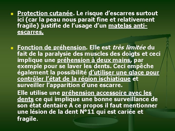 n n Protection cutanée. Le risque d’escarres surtout ici (car la peau nous parait