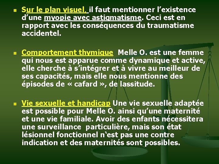 n n n Sur le plan visuel, il faut mentionner l’existence d’une myopie avec