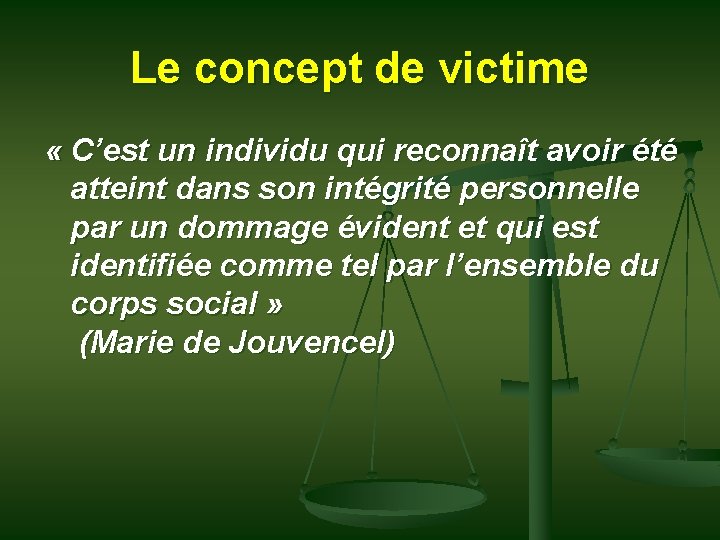 Le concept de victime « C’est un individu qui reconnaît avoir été atteint dans